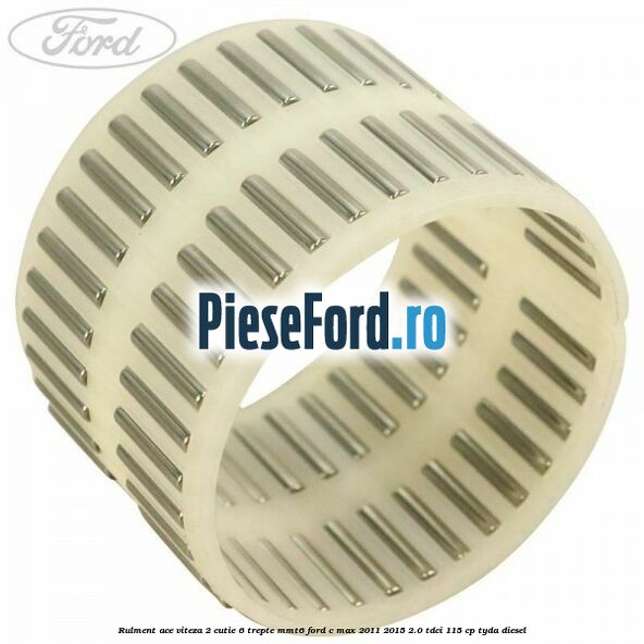 Rulment ace viteza 2 cutie 6 trepte MMT6 Ford C-Max 2011-2015 2.0 TDCi 115 cp TYDA diesel