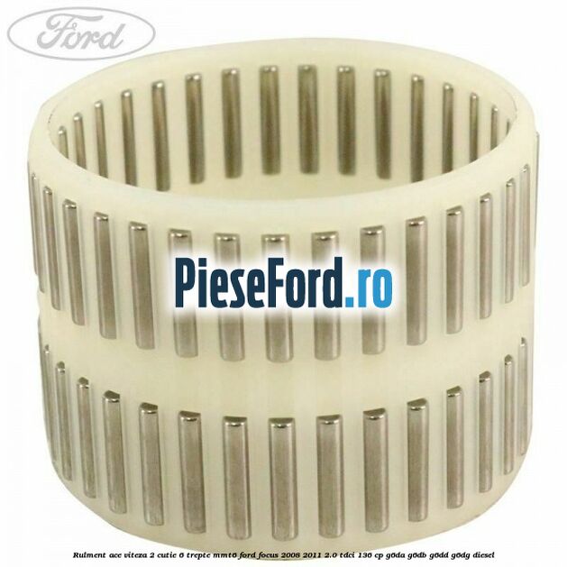 Rulment ace viteza 2 cutie 6 trepte MMT6 Ford Focus 2008-2011 2.0 TDCi 136 cp G6DA, G6DB, G6DD, G6DG diesel