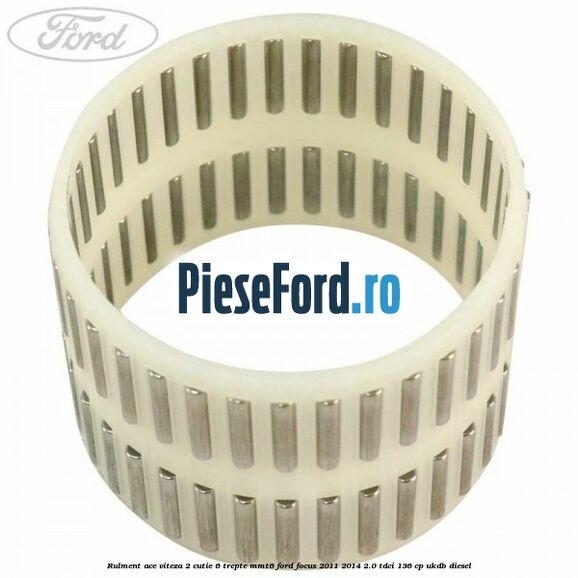 Rulment ace viteza 2 cutie 6 trepte MMT6 Ford Focus 2011-2014 2.0 TDCi 136 cp UKDB diesel