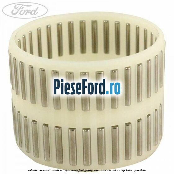 Rulment ace viteza 2 cutie 6 trepte MMT6 Ford Galaxy 2007-2014 2.0 TDCi 115 cp KLWA, TYWA diesel
