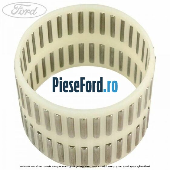Rulment ace viteza 2 cutie 6 trepte MMT6 Ford Galaxy 2007-2014 2.0 TDCi 140 cp QXWA, QXWB, QXWC, UFWA diesel