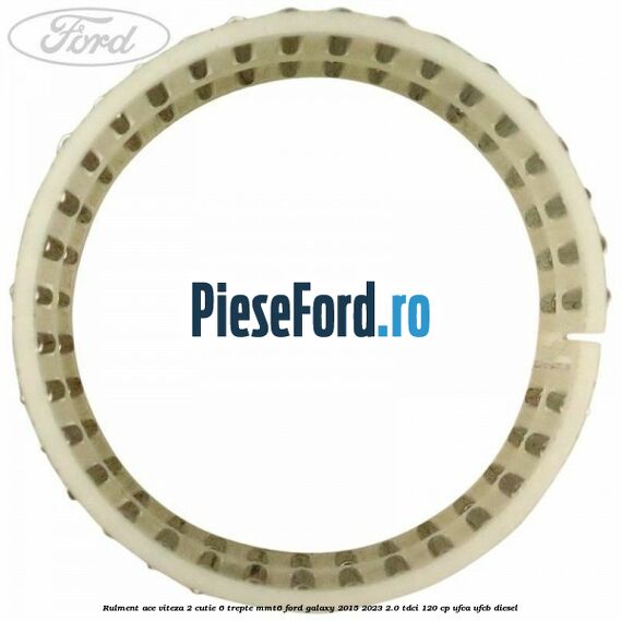 Rulment ace viteza 2 cutie 6 trepte MMT6 Ford Galaxy 2015-2023 2.0 TDCi 120 cp UFCA, UFCB diesel