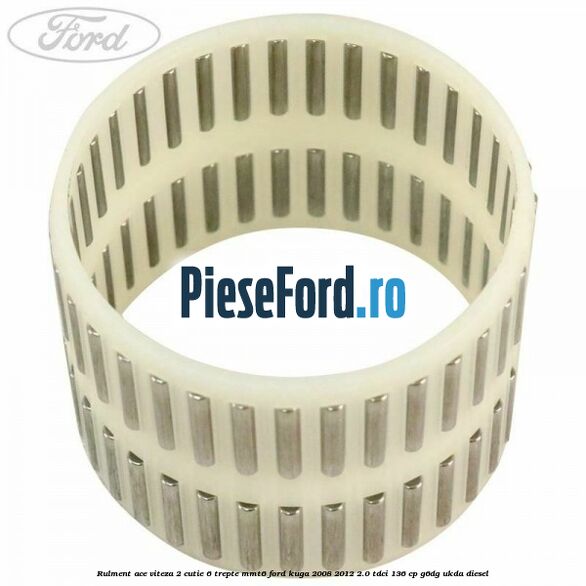 Rulment ace viteza 2 cutie 6 trepte MMT6 Ford Kuga 2008-2012 2.0 TDCi 136 cp G6DG, UKDA diesel
