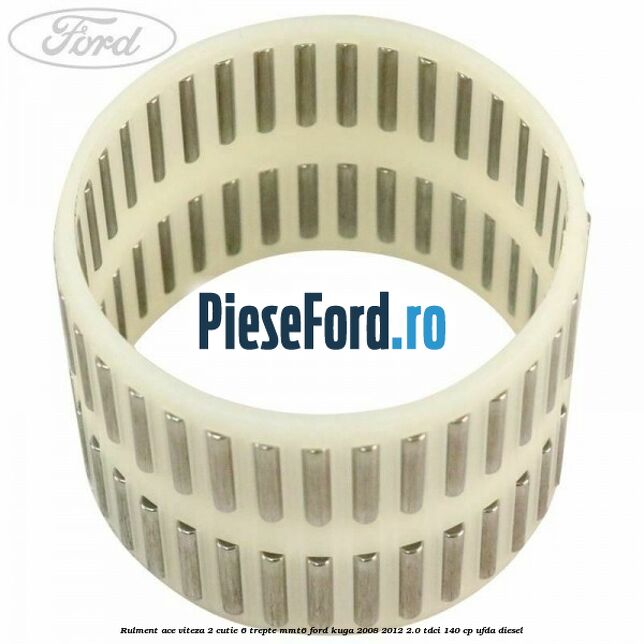 Rulment ace viteza 2 cutie 6 trepte MMT6 Ford Kuga 2008-2012 2.0 TDCI 140 cp UFDA diesel
