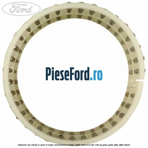 Rulment ace viteza 2 cutie 6 trepte MMT6 Ford Mondeo 2008-2014 2.0 TDCi 140 cp QXBA, QXBB, UFBA, UFBB diesel