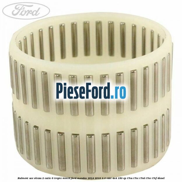 Rulment ace viteza 2 cutie 6 trepte MMT6 Ford Mondeo 2014-2018 2.0 TDCi 4x4 150 cp T7CA, T7CC, T7CD, T7CE, T7CF diesel