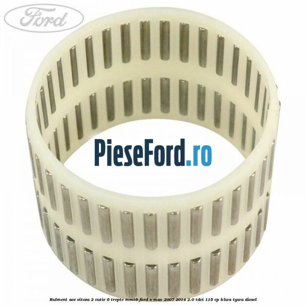 Rulment ace viteza 2 cutie 6 trepte MMT6 Ford S-Max 2007-2014 2.0 TDCi 115 cp KLWA, TYWA diesel