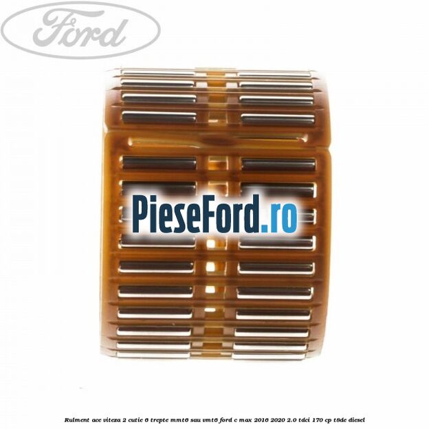 Rulment ace viteza 2 cutie 6 trepte MMT6 sau VMT6 Ford C-Max 2016-2020 2.0 TDCi 170 cp T8DE diesel