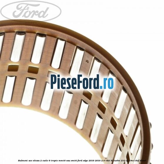 Rulment ace viteza 2 cutie 6 trepte MMT6 sau VMT6 Ford Edge 2016-2018 2.0 TDCi Bi-Turbo 210 cp Rulment ace viteza 2 cutie 6 trepte MMT6 sau VMT6 Ford Edge 2016-2018 2.0 TDCi Bi-Turbo 210 cp T9CE, T9CF diesel