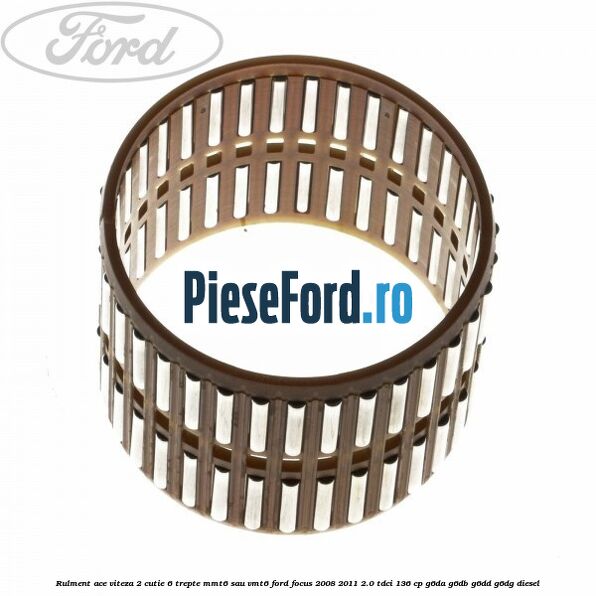 Rulment ace viteza 2 cutie 6 trepte MMT6 sau VMT6 Ford Focus 2008-2011 2.0 TDCi 136 cp G6DA, G6DB, G6DD, G6DG diesel