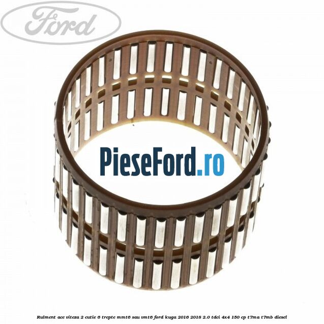 Rulment ace viteza 2 cutie 6 trepte MMT6 sau VMT6 Ford Kuga 2016-2018 2.0 TDCi 4x4 150 cp T7MA, T7MB diesel