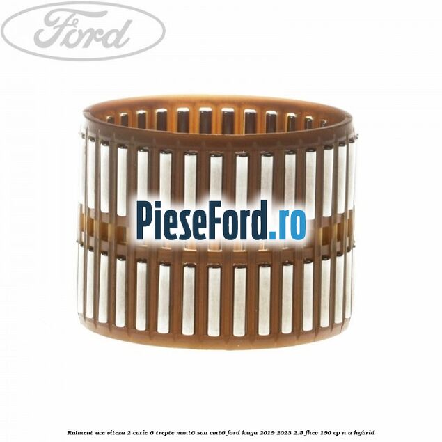 Rulment ace viteza 2 cutie 6 trepte MMT6 sau VMT6 Ford Kuga 2019-2023 2.5 FHEV 190 cp n/a hybrid