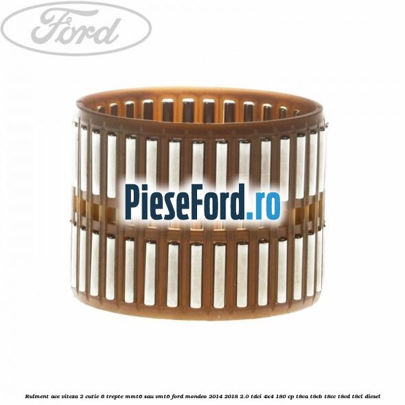 Rulment ace viteza 2 cutie 6 trepte MMT6 sau VMT6 Ford Mondeo 2014-2018 2.0 TDCi 4x4 180 cp T8CA, T8CB, T8CC, T8CD, T8CL diesel