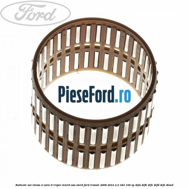 Rulment ace viteza 2 cutie 6 trepte MMT6 sau VMT6 Ford Transit 2006-2014 2.2 TDCi 100 cp DRFA, DRFB, DRFC, DRFD, DRFE diesel