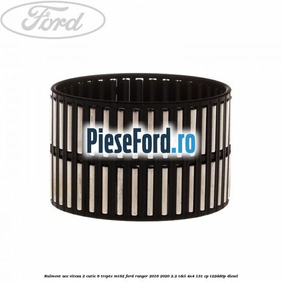 Rulment ace viteza 2 cutie 6 trepte MT82 Ford Ranger 2016-2020 2.2 TDCi 4x4 131 cp T22DD0P diesel