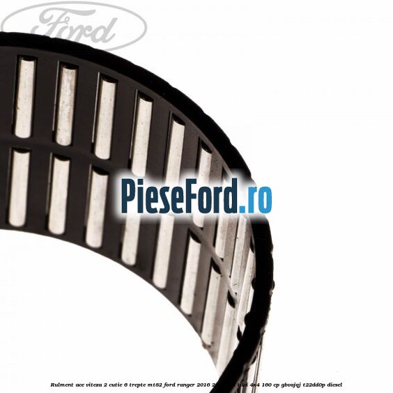 Rulment ace viteza 2 cutie 6 trepte MT82 Ford Ranger 2016-2020 2.2 TDCi 4x4 160 cp GBVAJQJ, T22DD0P diesel