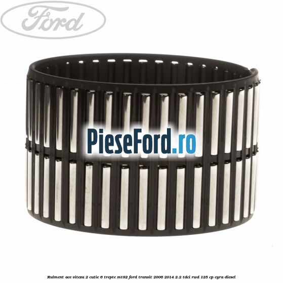 Rulment ace viteza 2 cutie 6 trepte MT82 Ford Transit 2006-2014 2.2 TDCi RWD 125 cp CYRA diesel