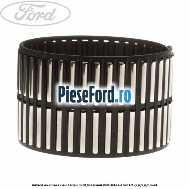 Rulment ace viteza 2 cutie 6 trepte MT82 Ford Transit 2006-2014 2.4 TDCi 115 cp JXFA, JXFC diesel