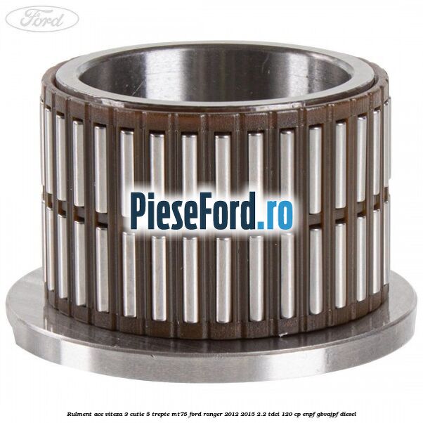 Rulment ace viteza 3 cutie 5 trepte MT75 Ford Ranger 2012-2015 2.2 TDCi 120 cp ENPF, GBVAJPF diesel