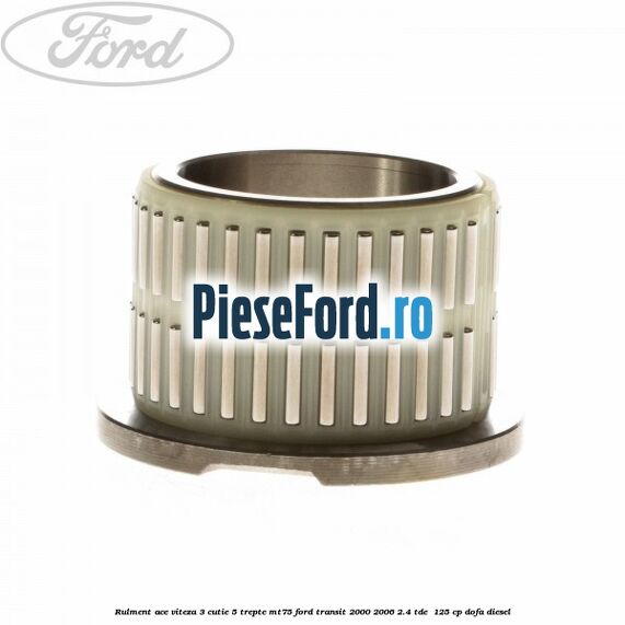 Rulment ace viteza 3 cutie 5 trepte MT75 Ford Transit 2000-2006 2.4 TDE  125 cp DOFA diesel