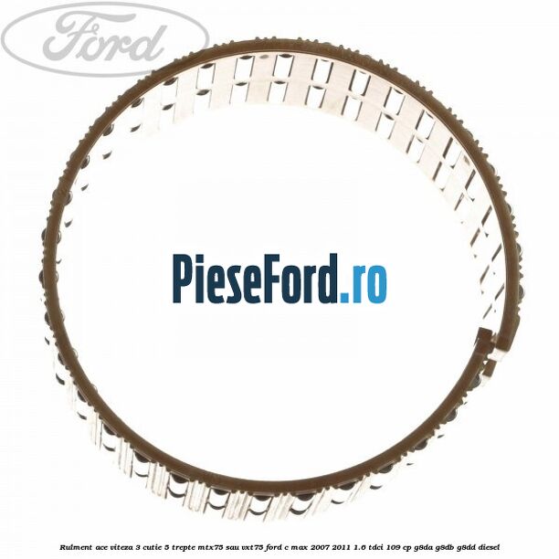 Rulment ace viteza 3 cutie 5 trepte MTX75 sau VXT75 Ford C-Max 2007-2011 1.6 TDCi 109 cp G8DA, G8DB, G8DD diesel