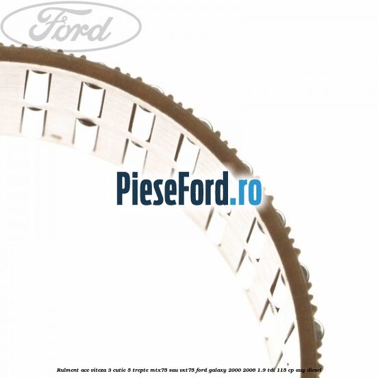 Rulment ace viteza 3 cutie 5 trepte MTX75 sau VXT75 Ford Galaxy 2000-2006 1.9 TDI 115 cp AUY diesel