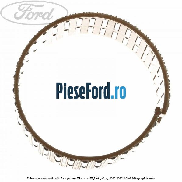 Rulment ace viteza 3 cutie 5 trepte MTX75 sau VXT75 Ford Galaxy 2000-2006 2.8 V6 204 cp AYL benzina