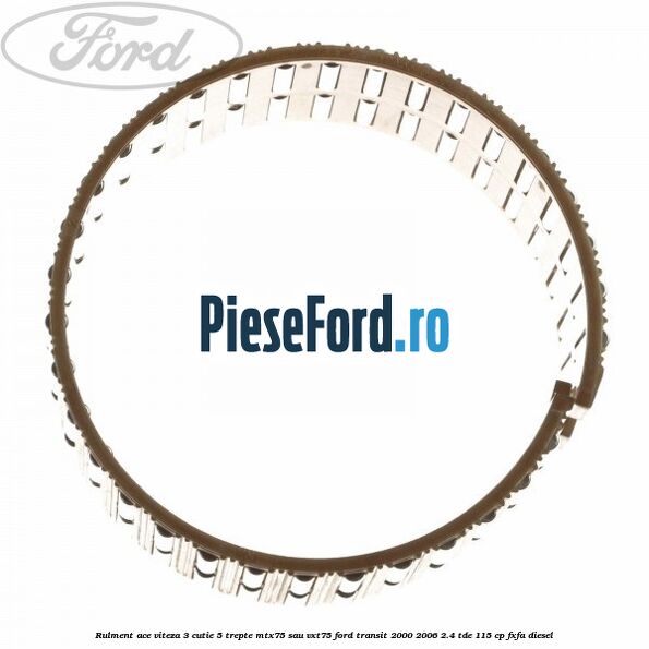 Rulment ace viteza 3 cutie 5 trepte MTX75 sau VXT75 Ford Transit 2000-2006 2.4 TDE 115 cp FXFA diesel