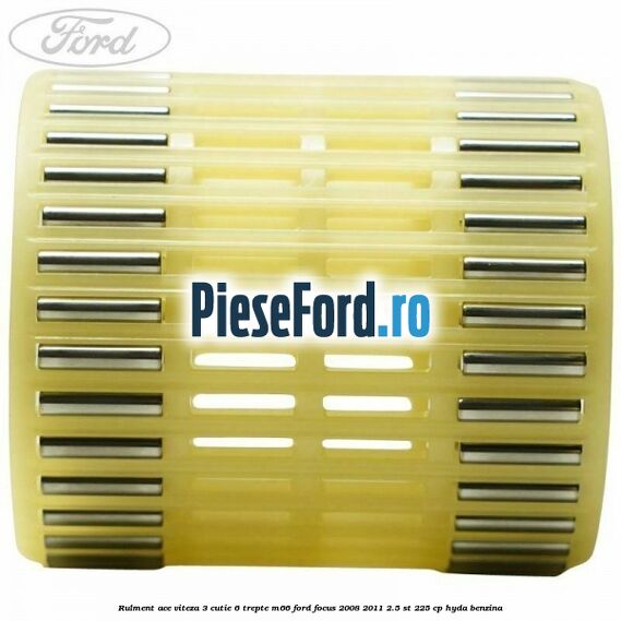 Rulment ace viteza 3 cutie 6 trepte M66 Ford Focus 2008-2011 2.5 ST 225 cp HYDA benzina