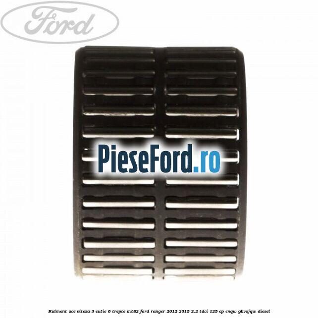 Rulment ace viteza 3 cutie 6 trepte MT82 Ford Ranger 2012-2015 2.2 TDCi 125 cp ENQW, GBVAJQW diesel