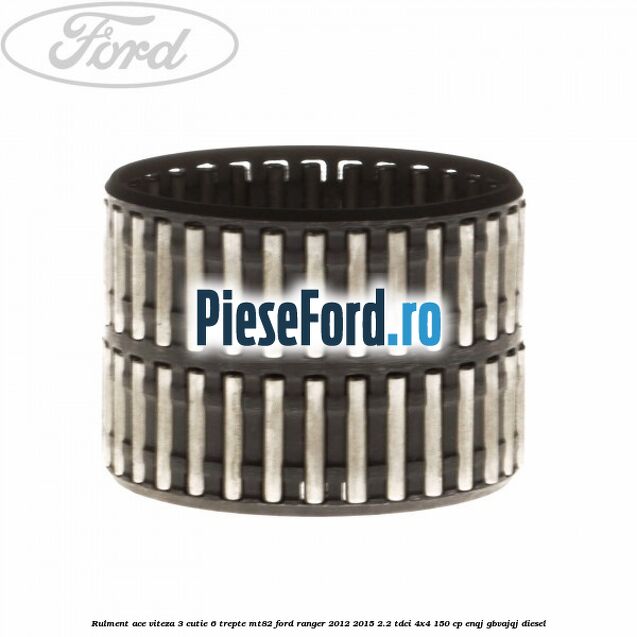 Rulment ace viteza 3 cutie 6 trepte MT82 Ford Ranger 2012-2015 2.2 TDCi 4x4 150 cp ENQJ, GBVAJQJ diesel