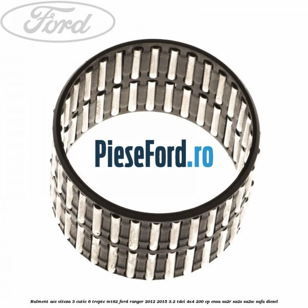 Rulment ace viteza 3 cutie 6 trepte MT82 Ford Ranger 2012-2015 3.2 TDCi 4x4 200 cp ENSA, SA2R, SA2S, SA2W, SAFA diesel
