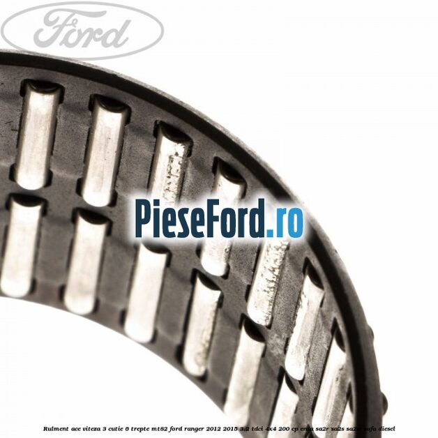 Rulment ace viteza 3 cutie 6 trepte MT82 Ford Ranger 2012-2015 3.2 TDCi 4x4 200 cp ENSA, SA2R, SA2S, SA2W, SAFA diesel