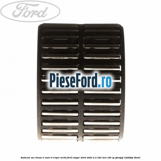 Rulment ace viteza 3 cutie 6 trepte MT82 Ford Ranger 2016-2020 2.2 TDCi 4x4 160 cp GBVAJQJ, T22DD0P diesel