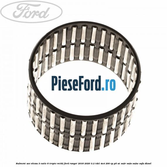 Rulment ace viteza 3 cutie 6 trepte MT82 Ford Ranger 2016-2020 3.2 TDCi 4x4 200 cp P5-AT, SA2R, SA2S, SA2W, SAFA diesel