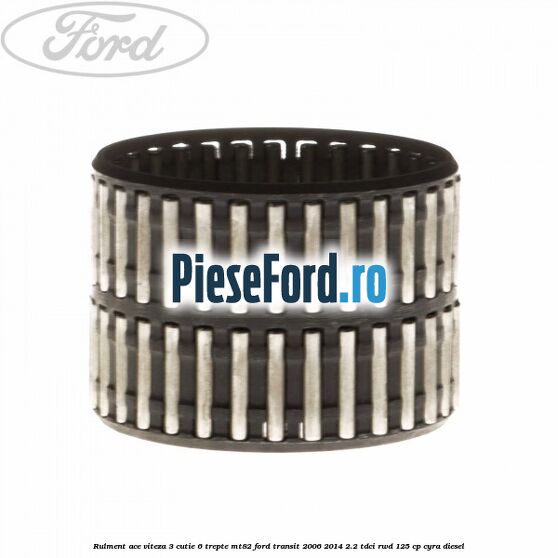 Rulment ace viteza 3 cutie 6 trepte MT82 Ford Transit 2006-2014 2.2 TDCi RWD 125 cp CYRA diesel