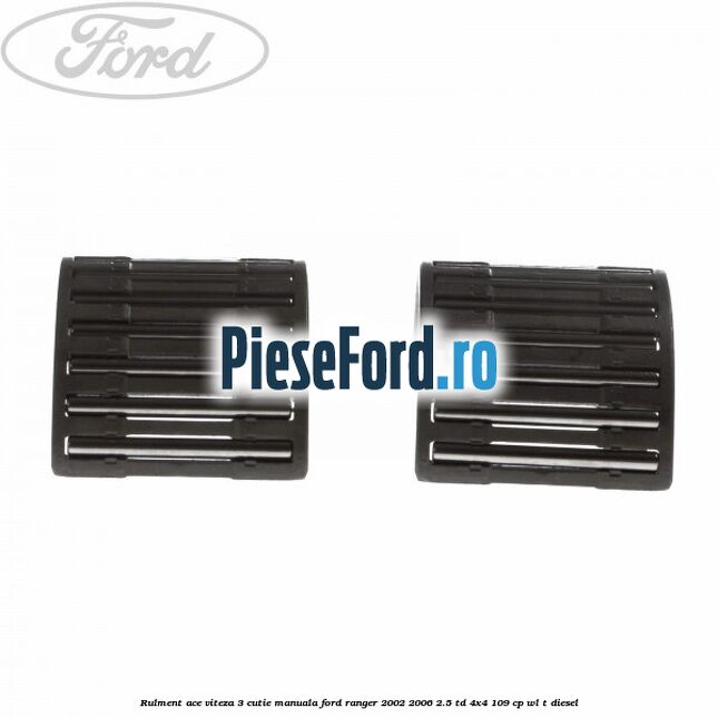 Rulment ace viteza 3 cutie manuala Ford Ranger 2002-2006 2.5 TD 4x4 109 cp WL-T diesel