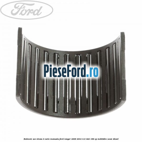 Rulment ace viteza 3 cutie manuala Ford Ranger 2006-2012 3.0 TDCi 156 cp MD30DITC, WEAT diesel