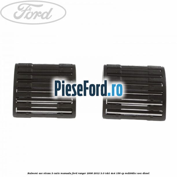 Rulment ace viteza 3 cutie manuala Ford Ranger 2006-2012 3.0 TDCi 4x4 156 cp Rulment ace viteza 3 cutie manuala Ford Ranger 2006-2012 3.0 TDCi 4x4 156 cp MD30DITC, WEC diesel