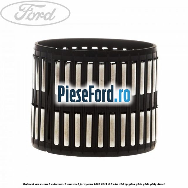 Rulment ace viteza 3 cutie MMT6 sau VMT6 Ford Focus 2008-2011 2.0 TDCi 136 cp G6DA, G6DB, G6DD, G6DG diesel