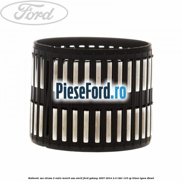 Rulment ace viteza 3 cutie MMT6 sau VMT6 Ford Galaxy 2007-2014 2.0 TDCi 115 cp KLWA, TYWA diesel