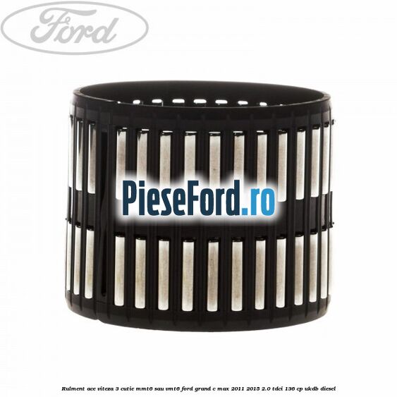 Rulment ace viteza 3 cutie MMT6 sau VMT6 Ford Grand C-Max 2011-2015 2.0 TDCi 136 cp Rulment ace viteza 3 cutie MMT6 sau VMT6 Ford Grand C-Max 2011-2015 2.0 TDCi 136 cp UKDB diesel