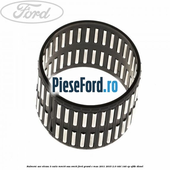 Rulment ace viteza 3 cutie MMT6 sau VMT6 Ford Grand C-Max 2011-2015 2.0 TDCi 140 cp UFDB diesel