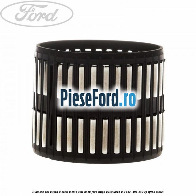 Rulment ace viteza 3 cutie MMT6 sau VMT6 Ford Kuga 2013-2016 2.0 TDCi 4x4 140 cp UFMA diesel