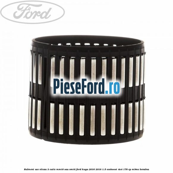 Rulment ace viteza 3 cutie MMT6 sau VMT6 Ford Kuga 2016-2018 1.5 EcoBoost 4x4 176 cp M9ME benzina