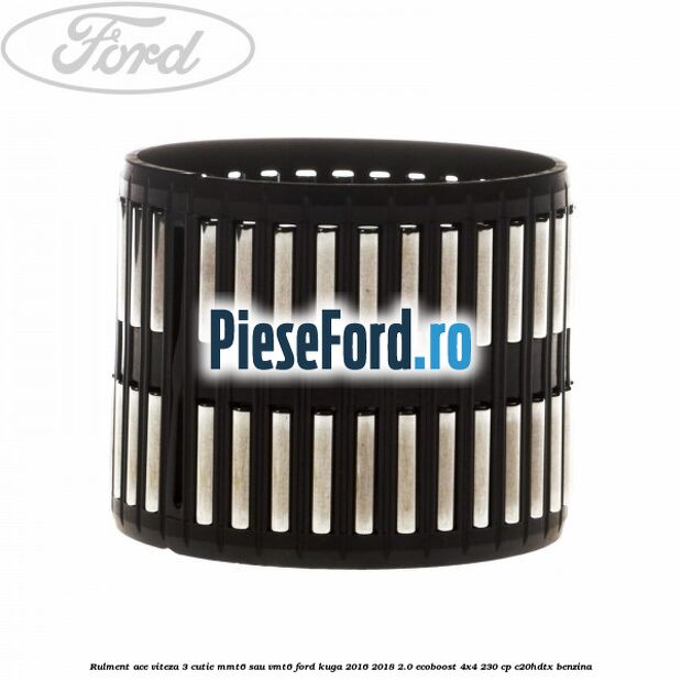 Rulment ace viteza 3 cutie MMT6 sau VMT6 Ford Kuga 2016-2018 2.0 EcoBoost 4x4 230 cp C20HDTX benzina