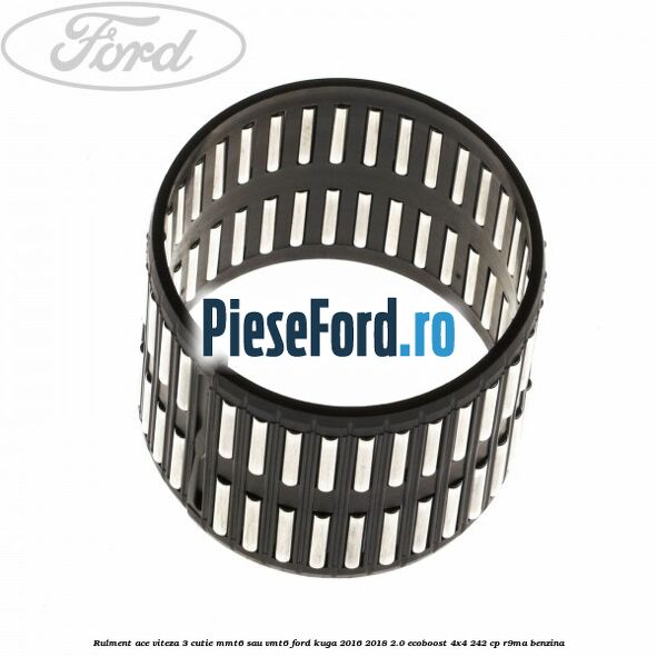 Rulment ace viteza 3 cutie MMT6 sau VMT6 Ford Kuga 2016-2018 2.0 EcoBoost 4x4 242 cp R9MA benzina