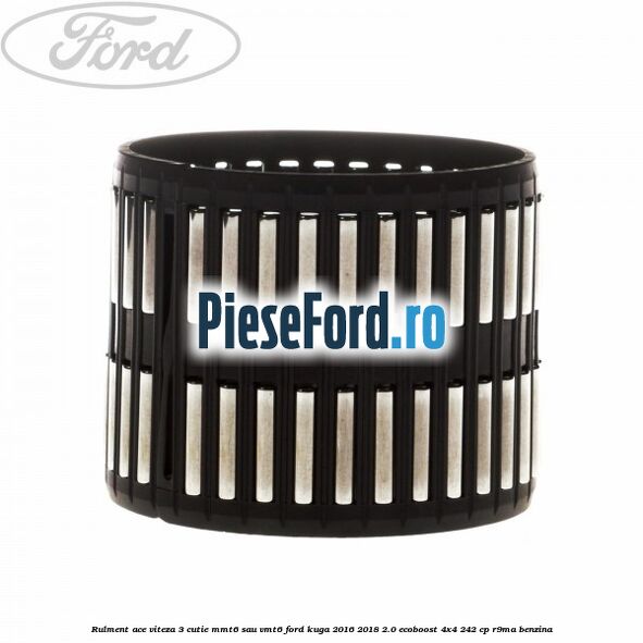 Rulment ace viteza 3 cutie MMT6 sau VMT6 Ford Kuga 2016-2018 2.0 EcoBoost 4x4 242 cp R9MA benzina