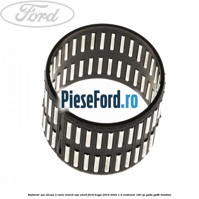 Rulment ace viteza 3 cutie MMT6 sau VMT6 Ford Kuga 2019-2023 1.5 EcoBoost 150 cp YZDA, YZDB benzina