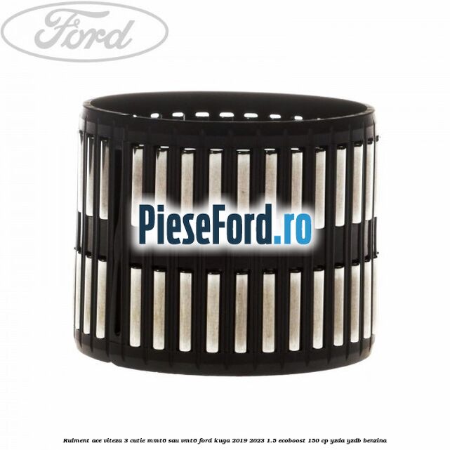 Rulment ace viteza 3 cutie MMT6 sau VMT6 Ford Kuga 2019-2023 1.5 EcoBoost 150 cp YZDA, YZDB benzina